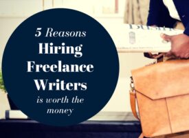 5 Reasons Hiring Freelance Writers is Worth the Money